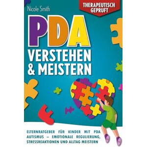 Smith, Nicole PDA Verstehen und Meistern: Elternratgeber für Kinder mit PDA Autismus – Emotionale Regulierung, Stressreaktionen und Alltag meistern Smith, Nicole PDA Verstehen und Meistern: Elternratgeber für Kinder mit PDA Autismus – Emotionale Regulierung, Stressreaktionen und Alltag meistern