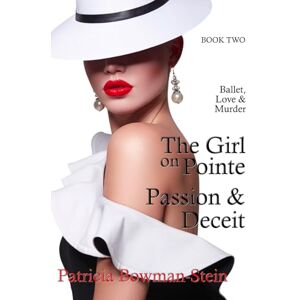 Bowman-Stein, Patricia The Girl on Pointe: Passion & Deceit Bowman-Stein, Patricia The Girl on Pointe: Passion & Deceit