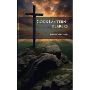Gillie, Robert Calder God's Lantern-bearers Gillie, Robert Calder God's Lantern-bearers