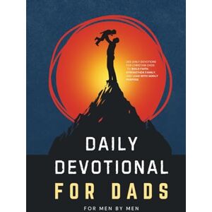 Ministries, Faithworks Daily Devotional for Dads: 365 Devotions for Christian Dads to Build Faith, Strengthen Family, and Lead with Godly Purpose Ministries, Faithworks Daily Devotional for Dads: 365 Devotions for Christian Dads to Build Faith, Strengthen Family, and Lead with Godly Purpose