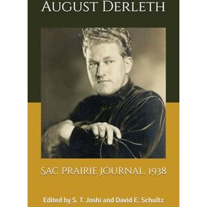Derleth, August Sac Prairie Journal, 1938: Edited by S. T. Joshi and David E. Schultz Derleth, August Sac Prairie Journal, 1938: Edited by S. T. Joshi and David E. Schultz