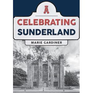 Gardiner, Marie Celebrating Sunderland Gardiner, Marie Celebrating Sunderland