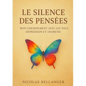 Bellanger, Nicolas Le silence des pensées: Odyssée au coeur de mon âme Bellanger, Nicolas Le silence des pensées: Odyssée au coeur de mon âme
