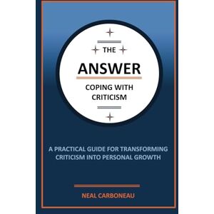 Scott The Answer Coping With Criticism: A Practical Guide For Transforming Criticism Into Personal Growth Scott The Answer Coping With Criticism: A Practical Guide For Transforming Criticism Into Personal Growth