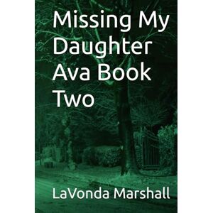 Marshall Missing My Daughter Ava Book Two (Missing My Daughter Ava : Book 3 coming soon: (Pain and court room Blues)) Marshall Missing My Daughter Ava Book Two (Missing My Daughter Ava : Book 3 coming soon: (Pain and court room Blues))