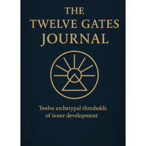 Penn, Arlo The Twelve Gates Journal: Twelve archetypal thresholds of inner development Penn, Arlo The Twelve Gates Journal: Twelve archetypal thresholds of inner development