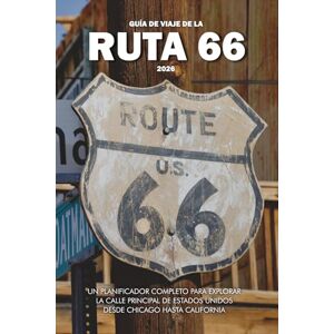 Wilder, Steve GUÍA DE VIAJE DE LA RUTA 66: Un planificador completo para explorar la calle principal de Estados Unidos desde Chicago hasta California Wilder, Steve GUÍA DE VIAJE DE LA RUTA 66: Un planificador completo para explorar la calle principal de Estados Unidos desde Chicago hasta California