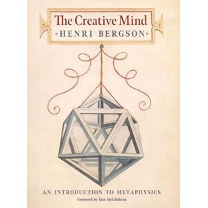 Bergson, Henri The Creative Mind: An Introduction to Metaphysics Bergson, Henri The Creative Mind: An Introduction to Metaphysics