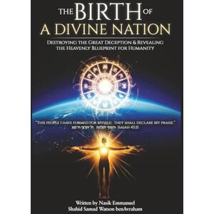 benAvraham, Emmanuel Shahid THE BIRTH OF A DIVINE NATION ON EARTH: DESTROYING THE GREAT DECEPTION & REVEALING THE HEAVENLY BLUEPRINT OF HUMANITY benAvraham, Emmanuel Shahid THE BIRTH OF A DIVINE NATION ON EARTH: DESTROYING THE GREAT DECEPTION & REVEALING THE HEAVENLY BLUEPRINT OF HUMANITY