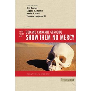 Zondervan Show Them No Mercy: 4 Views on God and Canaanite Genocide (Counterpoints: Bible and Theology) Zondervan Show Them No Mercy: 4 Views on God and Canaanite Genocide (Counterpoints: Bible and Theology)
