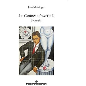 Metzinger, Jean Le Cubisme était né: Souvenir: Souvenirs (HR.HORS COLLEC.) Metzinger, Jean Le Cubisme était né: Souvenir: Souvenirs (HR.HORS COLLEC.)