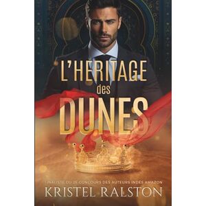 Ralston, Kristel L'héritage des dunes: Romance contemporaine royale, d'ennemis à amants avec différence d'âge, passés complexes et amour interdit. Ralston, Kristel L'héritage des dunes: Romance contemporaine royale, d'ennemis à amants avec différence d'âge, passés complexes et amour interdit.