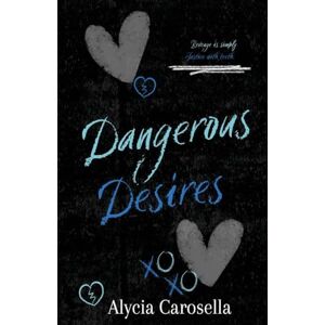 Carosella, Alycia Dangerous Desires Carosella, Alycia Dangerous Desires