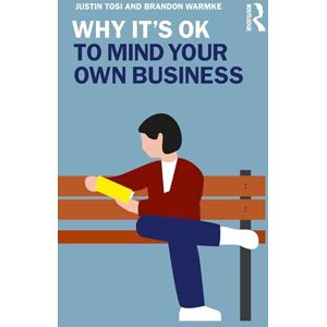 Tosi, Justin Why It's OK to Mind Your Own Business Tosi, Justin Why It's OK to Mind Your Own Business