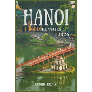 Rojas, Cedric Hanoi Guía de viajes 2026: Tu guía completa para explorar Hanoi: consejos, visitas turísticas, gastronomía, cultura y joyas ocultas. Rojas, Cedric Hanoi Guía de viajes 2026: Tu guía completa para explorar Hanoi: consejos, visitas turísticas, gastronomía, cultura y joyas ocultas.