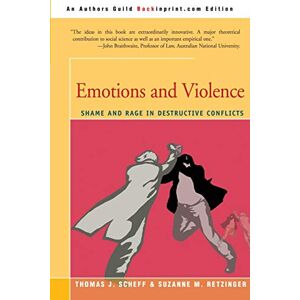 Scheff, Thomas Emotions and Violence: Shame and Rage in Destructive Conflicts (Lexington Book Series on Social Theory) Scheff, Thomas Emotions and Violence: Shame and Rage in Destructive Conflicts (Lexington Book Series on Social Theory)