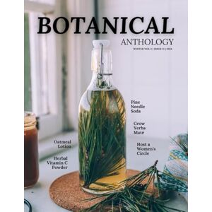 Collective, Plant Wonder Botanical Anthology: Winter Vol 3 Issue 10 2024 (Botanical Anthology: Seasonal, Plant Centered Quarterly Magazine) Collective, Plant Wonder Botanical Anthology: Winter Vol 3 Issue 10 2024 (Botanical Anthology: Seasonal, Plant Centered Quarterly Magazine)