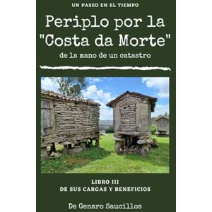 Saucillos, Genaro Periplo por la Costa da Morte Libro III De las cargas y beneficios (Periplo por la Costa de Morte de la mano de un Catastro) Saucillos, Genaro Periplo por la Costa da Morte Libro III De las cargas y beneficios (Periplo por la Costa de Morte de la mano de un Catastro)