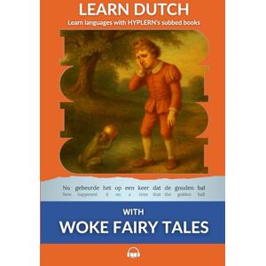 Van den End, Kees Learn Dutch with Woke Fairy Tales: Interlinear Dutch to English (Learn Dutch with Interlinear Stories for Beginners and Advanced Readers) Van den End, Kees Learn Dutch with Woke Fairy Tales: Interlinear Dutch to English (Learn Dutch with Interlinear Stories for Beginners and Advanced Readers)