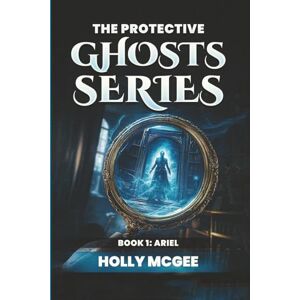McGee, Holly The PROTECTIVE Ghost Series: Ari, The Little Girl (THE PROTECTIVE GHOSTS SERIES) McGee, Holly The PROTECTIVE Ghost Series: Ari, The Little Girl (THE PROTECTIVE GHOSTS SERIES)