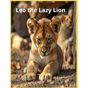 Rizvi, Fouzia Leo the Lazy Lion Rizvi, Fouzia Leo the Lazy Lion
