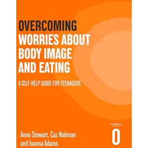 Stewart, Anne Overcoming Worries About Body Image and Eating: A Self-help Guide for Teenagers (Helping Your Child) Stewart, Anne Overcoming Worries About Body Image and Eating: A Self-help Guide for Teenagers (Helping Your Child)