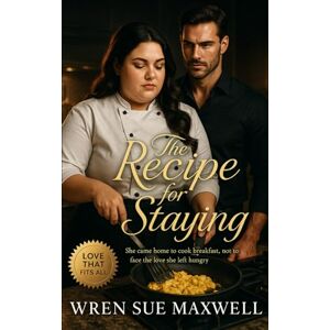Maxwell, Wren Sue The Recipe for Staying: A heartfelt, slow-burn love story about rebuilding home, rediscovering self-worth, and finding comfort in every imperfect bite ... Self-Worth, Sensuality, and Starting Over) Maxwell, Wren Sue The Recipe for Staying: A heartfelt, slow-burn love story about rebuilding home, rediscovering self-worth, and finding comfort in every imperfect bite ... Self-Worth, Sensuality, and Starting Over)
