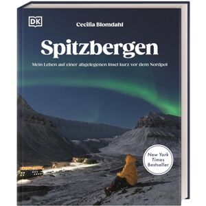 Blomdahl, Cecilia Spitzbergen: Mein Leben auf einer abgelegenen Insel kurz vor dem Nordpol. Eindrucksvoller Reise-Bildband und Auswanderergeschichte der Fotografin und Influencerin @sejsejlija Blomdahl, Cecilia Spitzbergen: Mein Leben auf einer abgelegenen Insel kurz vor dem Nordpol. Eindrucksvoller Reise-Bildband und Auswanderergeschichte der Fotografin und Influencerin @sejsejlija
