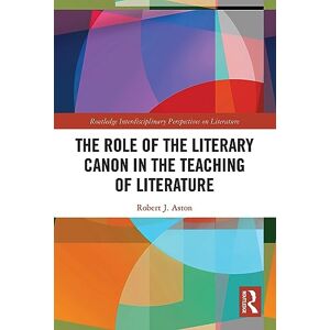 Aston, Robert The Role of the Literary Canon in the Teaching of Literature (Routledge Interdisciplinary Perspectives on Literature) Aston, Robert The Role of the Literary Canon in the Teaching of Literature (Routledge Interdisciplinary Perspectives on Literature)