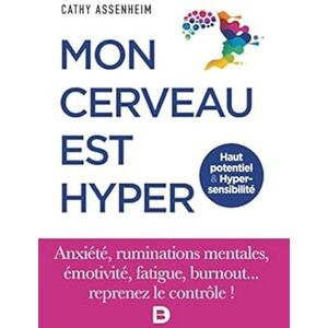 Assenheim, Cathy Mon cerveau est hyper Haut potentiel et Hypersensibilité: Haut potentiel & Hypersensibilité Assenheim, Cathy Mon cerveau est hyper Haut potentiel et Hypersensibilité: Haut potentiel & Hypersensibilité