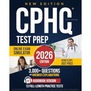 Healvane, Elena CPHQ Test Prep: The Complete Study Guide to Prepare with Confidence & Get Exam-Ready — Without Stress Full-Length Practice Tests, Clear Explanations & Actionable Exam-Day Strategies to Excel Healvane, Elena CPHQ Test Prep: The Complete Study Guide to Prepare with Confidence & Get Exam-Ready — Without Stress Full-Length Practice Tests, Clear Explanations & Actionable Exam-Day Strategies to Excel