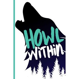 HowlWithin, Luke HOWL Within Journal: Guided Journey To REAWAKEN Your Authentic Self Through Nature & Presence HowlWithin, Luke HOWL Within Journal: Guided Journey To REAWAKEN Your Authentic Self Through Nature & Presence