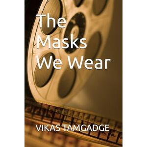 TAMGADGE, VIKAS SANTOSHRAO The Masks We Wear TAMGADGE, VIKAS SANTOSHRAO The Masks We Wear