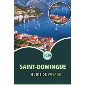 Wheaton, Walter A. SAINT-DOMINGUE GUIDE DE VOYAGE 2026: Explorez le cœur colonial, la culture dynamique, la cuisine, les informations locales et la riche histoire de la capitale dominicaine Wheaton, Walter A. SAINT-DOMINGUE GUIDE DE VOYAGE 2026: Explorez le cœur colonial, la culture dynamique, la cuisine, les informations locales et la riche histoire de la capitale dominicaine