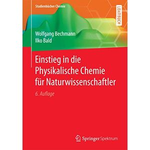 Bechmann, Wolfgang Einstieg in die Physikalische Chemie für Naturwissenschaftler (Studienbücher Chemie) Bechmann, Wolfgang Einstieg in die Physikalische Chemie für Naturwissenschaftler (Studienbücher Chemie)
