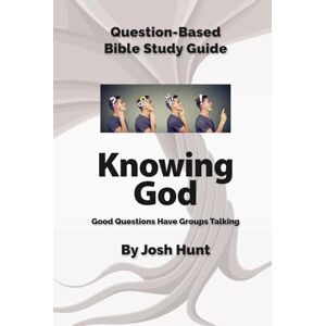Hunt, Josh Good Questions Have Groups Talking -- Knowing God (Good Questions Have Groups Have Talking) Hunt, Josh Good Questions Have Groups Talking -- Knowing God (Good Questions Have Groups Have Talking)