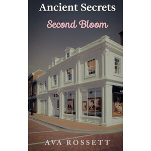 Rossett, Ava Ancient Secrets Second Bloom: A Small Town Clean Romantic Suspense Book 2 (The Rockport Harbor Series) Rossett, Ava Ancient Secrets Second Bloom: A Small Town Clean Romantic Suspense Book 2 (The Rockport Harbor Series)