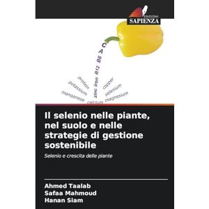 Ahmed Il selenio nelle piante, nel suolo e nelle strategie di gestione sostenibile: Selenio e crescita delle piante Ahmed Il selenio nelle piante, nel suolo e nelle strategie di gestione sostenibile: Selenio e crescita delle piante