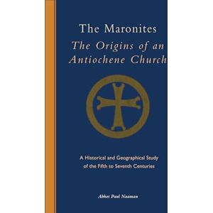 Naaman, Abbot Paul The Maronites: The Origins of an Antiochene Church: 243 (Cistercian Studies) Naaman, Abbot Paul The Maronites: The Origins of an Antiochene Church: 243 (Cistercian Studies)