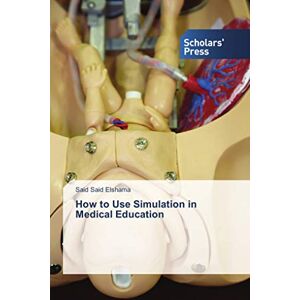 Elshama, Said Said How to Use Simulation in Medical Education Elshama, Said Said How to Use Simulation in Medical Education