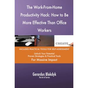 Gerardus Blokdyk - The Art of Service The Work-From-Home Productivity Hack: How to Be More Effective Than Office Workers Gerardus Blokdyk - The Art of Service The Work-From-Home Productivity Hack: How to Be More Effective Than Office Workers