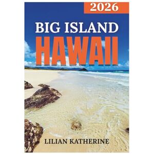 KATHERINE, LILIAN BIG ISLAND HAWAII TRAVEL GUIDE 2026 KATHERINE, LILIAN BIG ISLAND HAWAII TRAVEL GUIDE 2026