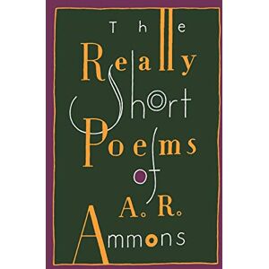 Ammons, A. R. The Really Short Poems of A. R. Ammons Ammons, A. R. The Really Short Poems of A. R. Ammons