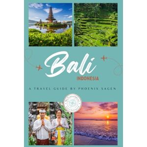 Bali, Indonesia (COLOR EDITION): A Travel Guide by Phoenix Sagen: Wildlife, Sacred Sites, Wellness, Culture & Soulful Travel Insights Bali, Indonesia (COLOR EDITION): A Travel Guide by Phoenix Sagen: Wildlife, Sacred Sites, Wellness, Culture & Soulful Travel Insights