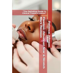 Johnson, Patience Flawless: Advanced Scar & Stretch Mark Revision: “The Definitive Guide to Clinical Transformation” Johnson, Patience Flawless: Advanced Scar & Stretch Mark Revision: “The Definitive Guide to Clinical Transformation”