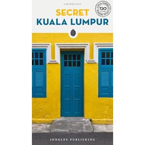 Fatt, Lam Seng Secret Kuala Lumpur Guide: A guide to 150 unusual and unfamiliar places in Kuala Lumpur (Secret Guides) (Jonglez Secret Guides) Fatt, Lam Seng Secret Kuala Lumpur Guide: A guide to 150 unusual and unfamiliar places in Kuala Lumpur (Secret Guides) (Jonglez Secret Guides)