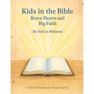 Mckendy, Nolivia Kids in the Bible: Brave Hearts and Big Faith: Children’s Book Mckendy, Nolivia Kids in the Bible: Brave Hearts and Big Faith: Children’s Book
