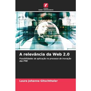Gitschthaler, Laura Johanna A relevância da Web 2.0: Possibilidades de aplicação no processo de inovação das PME Gitschthaler, Laura Johanna A relevância da Web 2.0: Possibilidades de aplicação no processo de inovação das PME