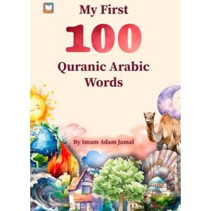 Jamal, Imam Adam My First 100 Quranic Arabic Words Jamal, Imam Adam My First 100 Quranic Arabic Words