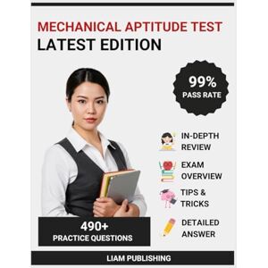 Publishing, Liam Mechanical Aptitude Test Study Guide 2025-2026 Edition: Complete Test Prep, Comprehensive Review with 7 Full-Length Practice Tests, Test-Taking ... ASVAB, and Ramsay Mechanical Aptitude Exams Publishing, Liam Mechanical Aptitude Test Study Guide 2025-2026 Edition: Complete Test Prep, Comprehensive Review with 7 Full-Length Practice Tests, Test-Taking ... ASVAB, and Ramsay Mechanical Aptitude Exams